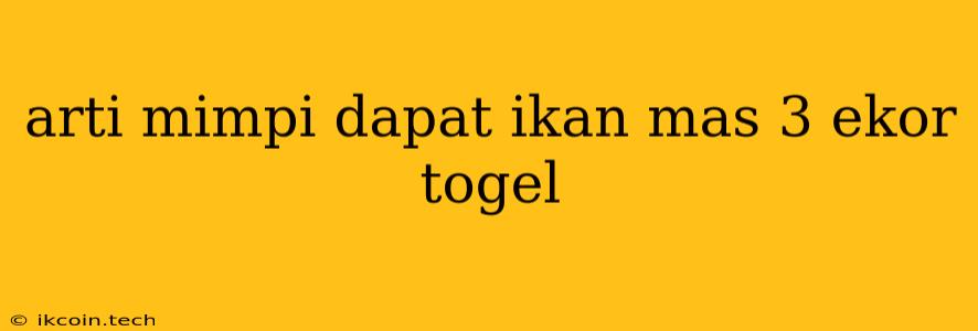 Arti Mimpi Dapat Ikan Mas 3 Ekor Togel