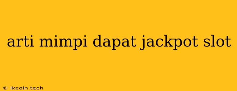 Arti Mimpi Dapat Jackpot Slot