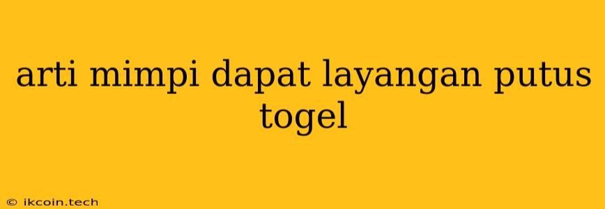 Arti Mimpi Dapat Layangan Putus Togel