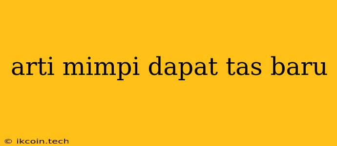 Arti Mimpi Dapat Tas Baru