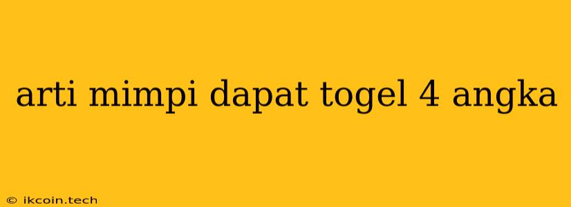 Arti Mimpi Dapat Togel 4 Angka