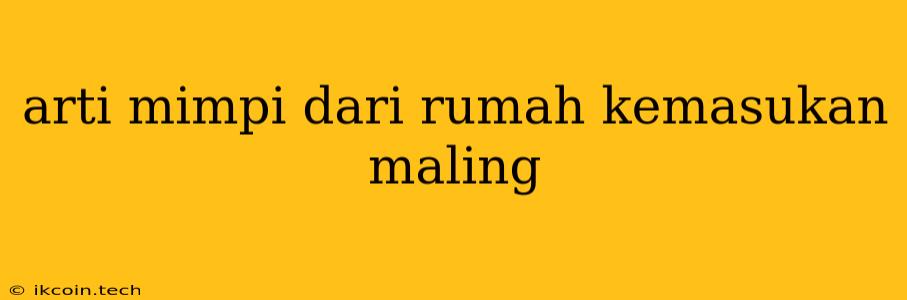 Arti Mimpi Dari Rumah Kemasukan Maling