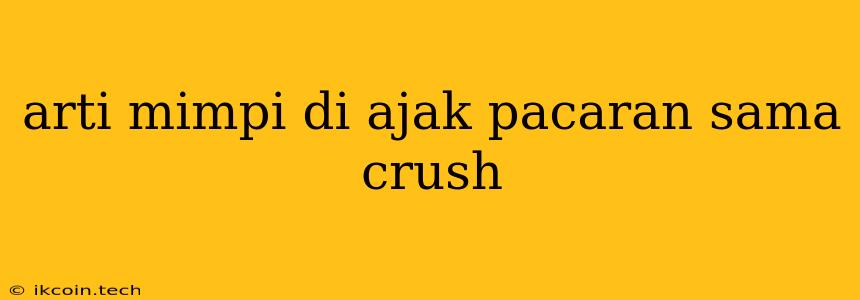 Arti Mimpi Di Ajak Pacaran Sama Crush