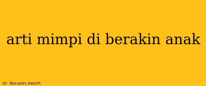 Arti Mimpi Di Berakin Anak