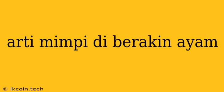 Arti Mimpi Di Berakin Ayam