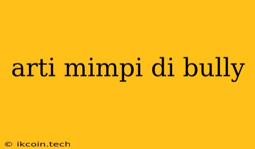 Arti Mimpi Di Bully