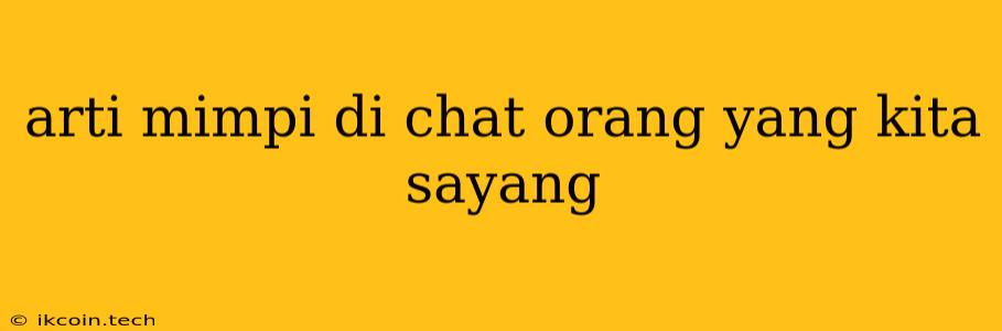 Arti Mimpi Di Chat Orang Yang Kita Sayang