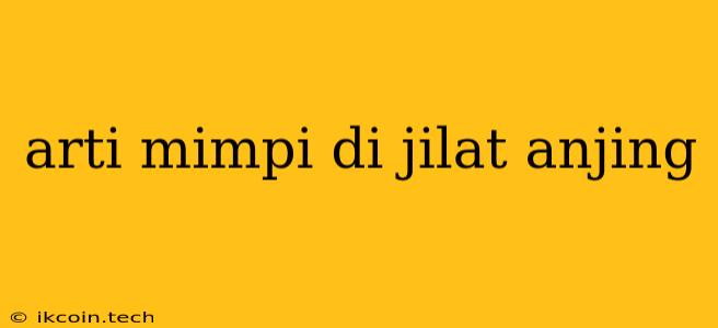 Arti Mimpi Di Jilat Anjing