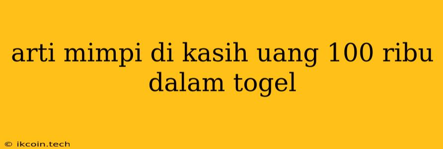 Arti Mimpi Di Kasih Uang 100 Ribu Dalam Togel