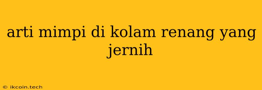 Arti Mimpi Di Kolam Renang Yang Jernih