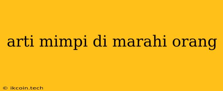 Arti Mimpi Di Marahi Orang