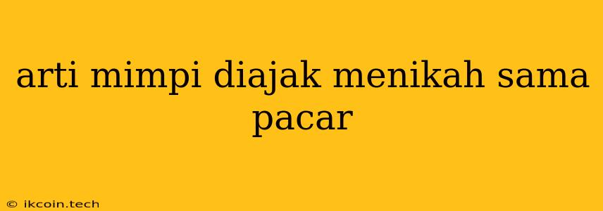 Arti Mimpi Diajak Menikah Sama Pacar