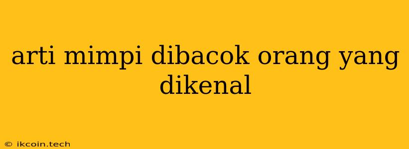 Arti Mimpi Dibacok Orang Yang Dikenal