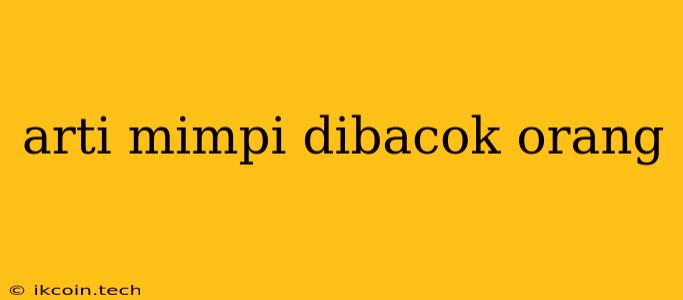 Arti Mimpi Dibacok Orang