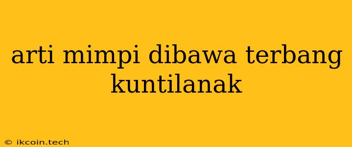 Arti Mimpi Dibawa Terbang Kuntilanak