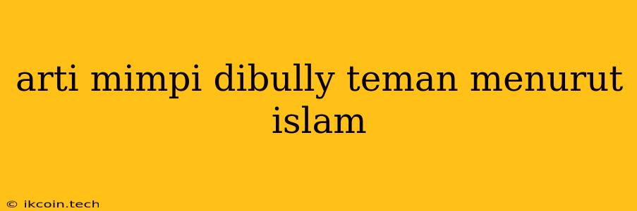 Arti Mimpi Dibully Teman Menurut Islam