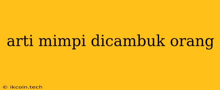 Arti Mimpi Dicambuk Orang