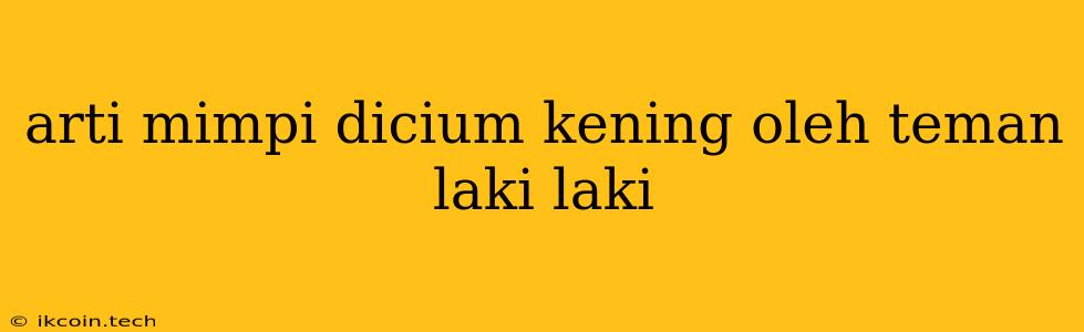 Arti Mimpi Dicium Kening Oleh Teman Laki Laki