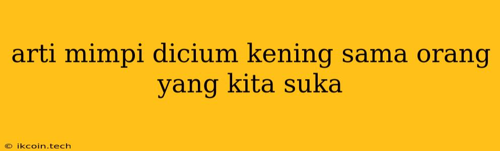 Arti Mimpi Dicium Kening Sama Orang Yang Kita Suka