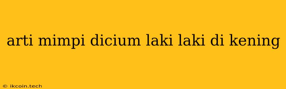 Arti Mimpi Dicium Laki Laki Di Kening