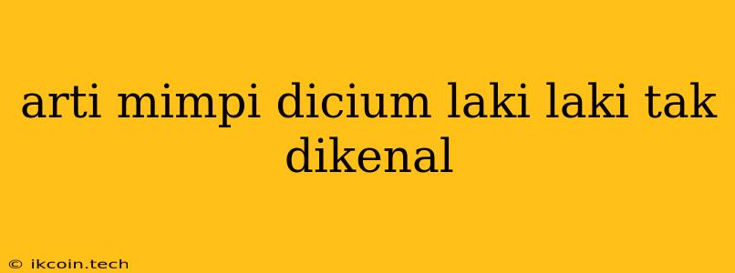 Arti Mimpi Dicium Laki Laki Tak Dikenal