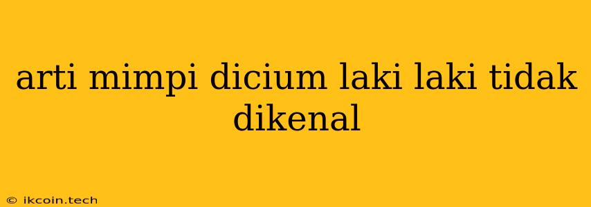 Arti Mimpi Dicium Laki Laki Tidak Dikenal