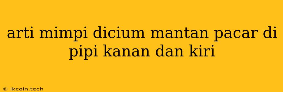 Arti Mimpi Dicium Mantan Pacar Di Pipi Kanan Dan Kiri