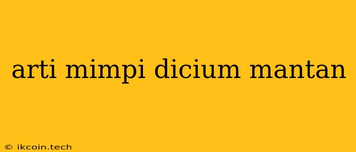 Arti Mimpi Dicium Mantan