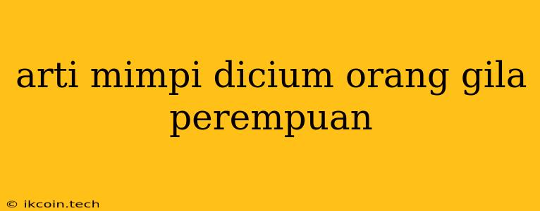 Arti Mimpi Dicium Orang Gila Perempuan