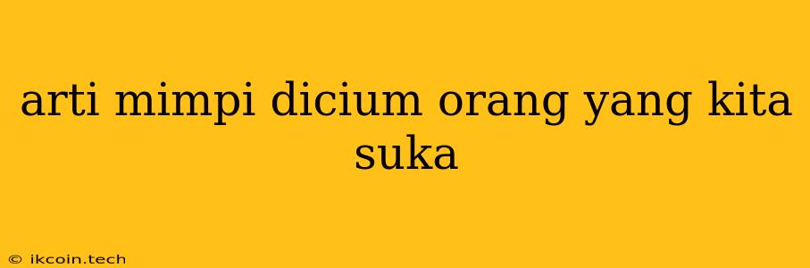 Arti Mimpi Dicium Orang Yang Kita Suka