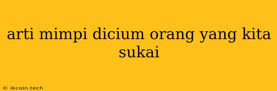 Arti Mimpi Dicium Orang Yang Kita Sukai