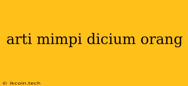 Arti Mimpi Dicium Orang