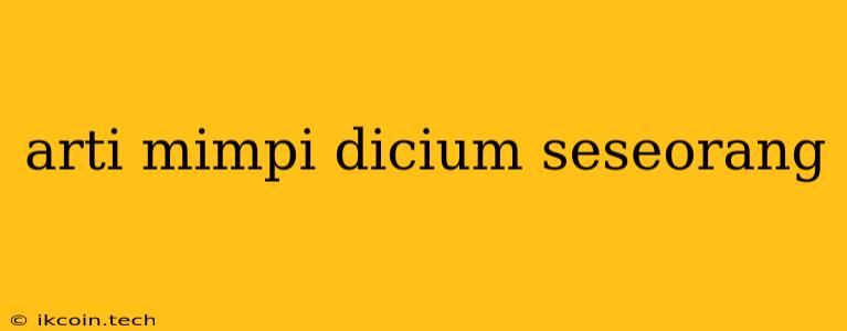 Arti Mimpi Dicium Seseorang