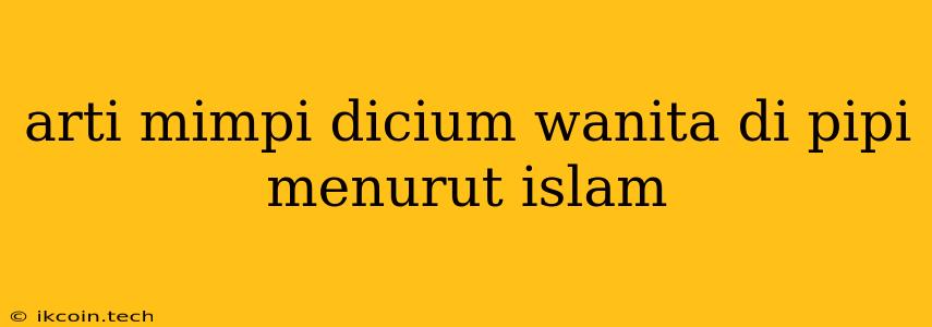 Arti Mimpi Dicium Wanita Di Pipi Menurut Islam