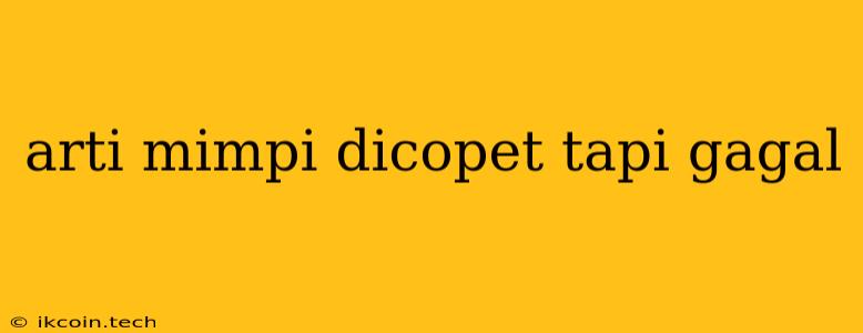 Arti Mimpi Dicopet Tapi Gagal