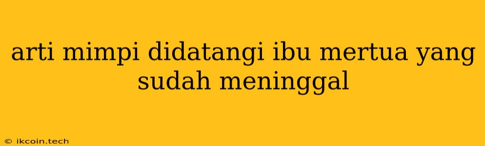 Arti Mimpi Didatangi Ibu Mertua Yang Sudah Meninggal