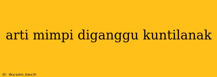 Arti Mimpi Diganggu Kuntilanak