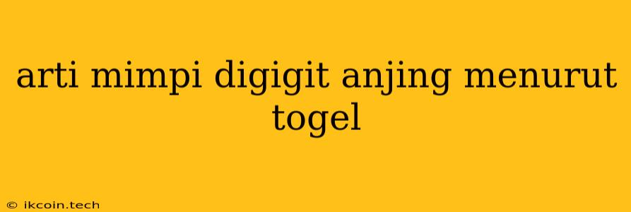 Arti Mimpi Digigit Anjing Menurut Togel