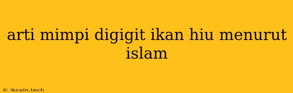 Arti Mimpi Digigit Ikan Hiu Menurut Islam