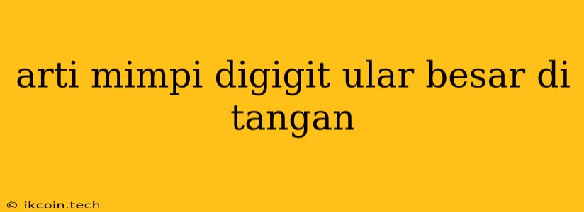 Arti Mimpi Digigit Ular Besar Di Tangan