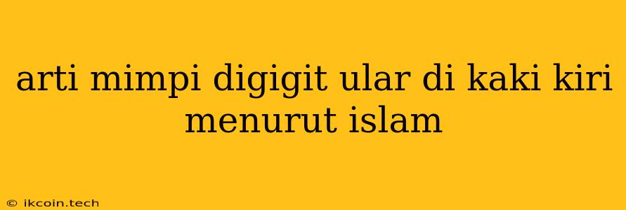 Arti Mimpi Digigit Ular Di Kaki Kiri Menurut Islam