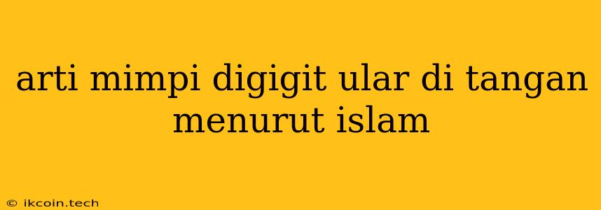 Arti Mimpi Digigit Ular Di Tangan Menurut Islam