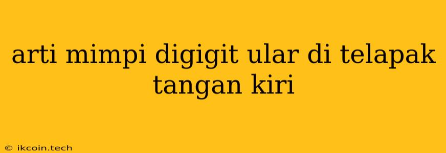 Arti Mimpi Digigit Ular Di Telapak Tangan Kiri