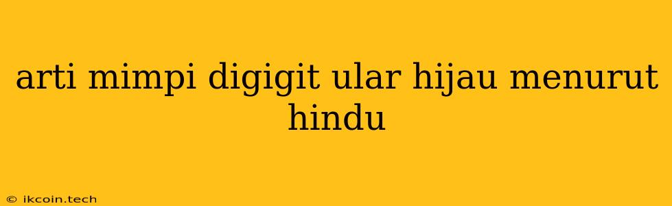 Arti Mimpi Digigit Ular Hijau Menurut Hindu