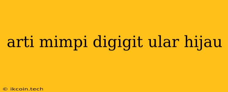 Arti Mimpi Digigit Ular Hijau