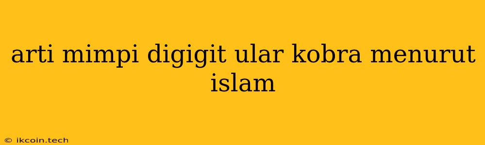 Arti Mimpi Digigit Ular Kobra Menurut Islam