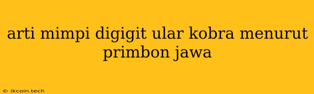 Arti Mimpi Digigit Ular Kobra Menurut Primbon Jawa