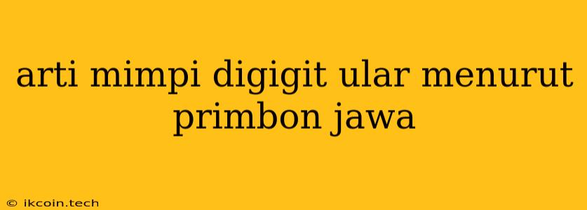 Arti Mimpi Digigit Ular Menurut Primbon Jawa