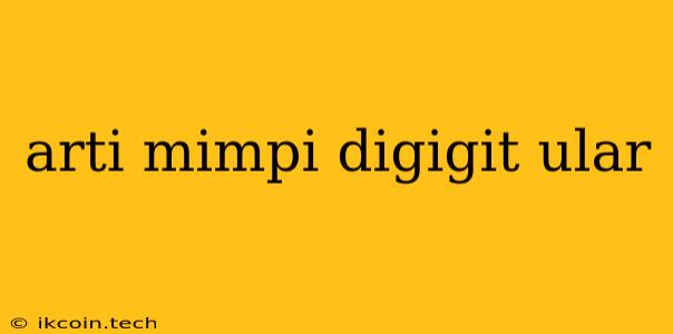 Arti Mimpi Digigit Ular