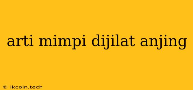 Arti Mimpi Dijilat Anjing